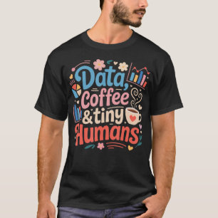 Data Coffee And Tiny Humans Applied Behaviour T-Shirt