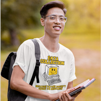 Data Collection - Because Crying doesn't count T-Shirt