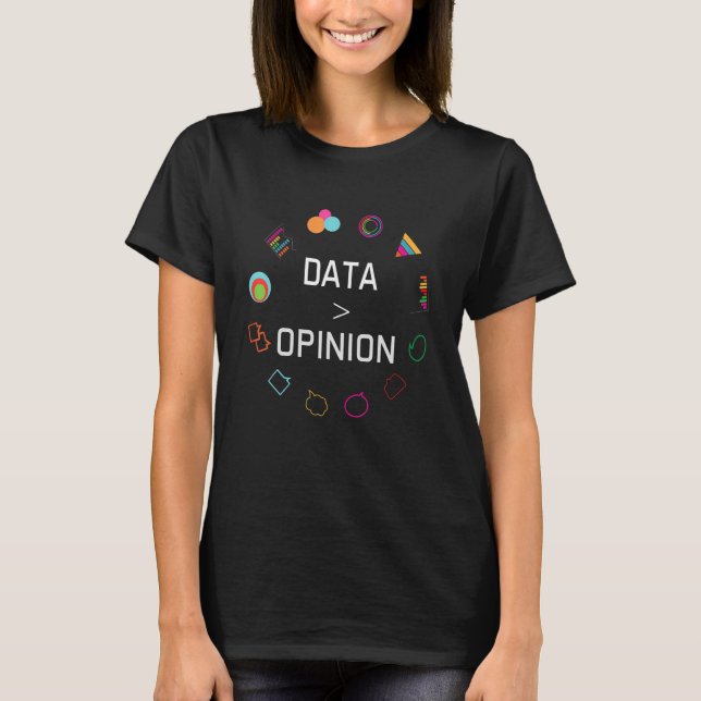 Data Is Greater Than Opinion Statistics Data Analy T-Shirt (Front)