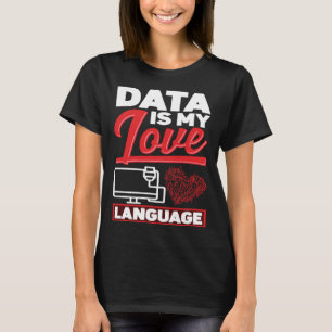 Data Is My Love Language Data Scientist T-Shirt