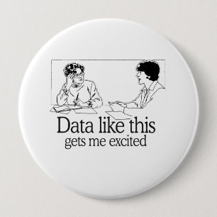 DATA LIKE THIS GETS ME EXCITED 10 CM ROUND BADGE