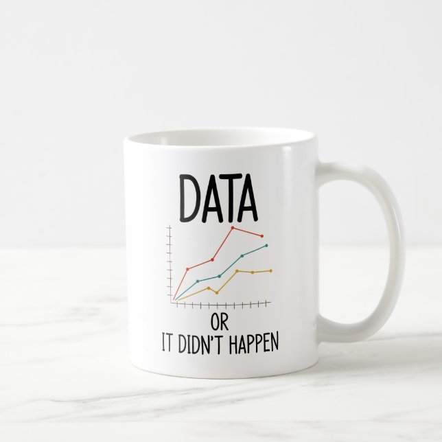 Data or it did not happen coffee mug (Right)