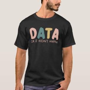 Data or It Didn t Happen ABA Therapist SPED Inclus T-Shirt