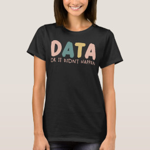 Data or It Didn t Happen ABA Therapist SPED Inclus T-Shirt