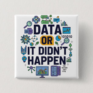 Data Or It Didn’t Happen Analytics & Humour 15 Cm Square Badge