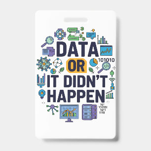 Data Or It Didn’t Happen Analytics & Humour  ID Badge