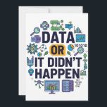 Data Or It Didn’t Happen Analytics & Humour Invitation<br><div class="desc">Celebrate the power of data with this fun and colourful design featuring the bold phrase Data Or It Didn’t Happen. Surrounded by charts, graphs, coding icons, and research symbols, it’s a playful yet smart nod to the world of analytics, science, and technology. This design is perfect for data scientists, researchers,...</div>