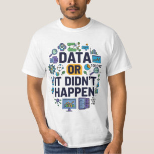 Data Or It Didn’t Happen Analytics & Humour T-Shirt