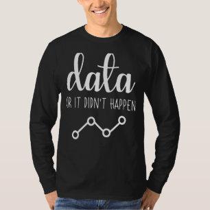 data or it didn't happen behaviour analyst aba the T-Shirt