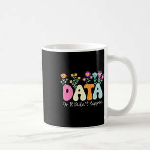 Data Or It Didn't Happen Behaviour Analyst Aby The Coffee Mug