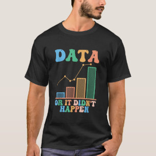 Data Or It Didn't Happen Behaviour Analyst T-Shirt