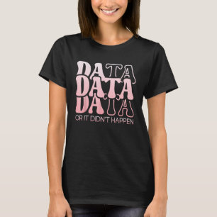 Data or It Didn't Happen Funny Aba Therapist Girls T-Shirt