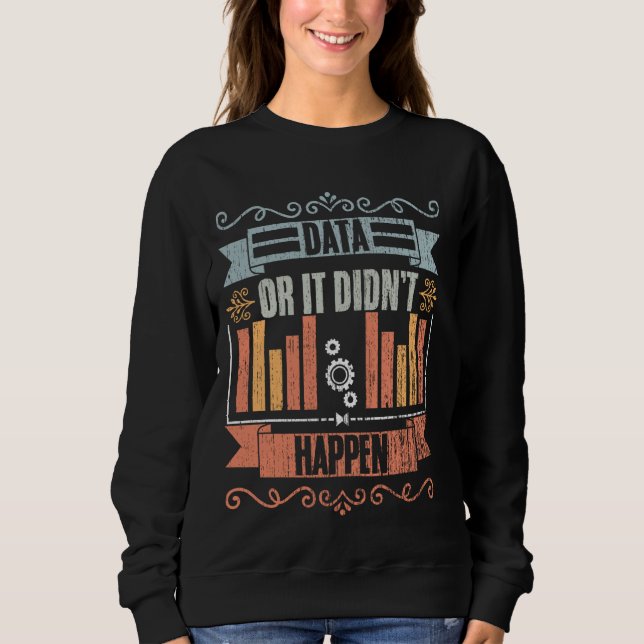 Data Or It Didn't Happen Retro Data Science For Da Sweatshirt (Front)