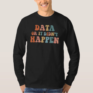 Data or it didn't happen School Psychologist T-Shirt