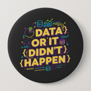 Data Science Design - Data Or It Didn't Happen  10 Cm Round Badge