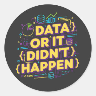 Data Science Design - Data Or It Didn't Happen  Classic Round Sticker