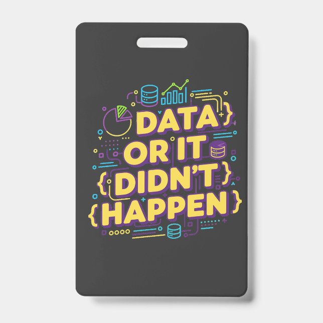 Data Science Design - Data Or It Didn't Happen  ID Badge (Front)