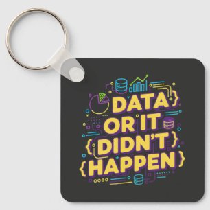 Data Science Design - Data Or It Didn't Happen Key Ring