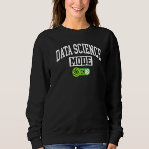 Data Science Mode On Data Analyst Science Scient Sweatshirt