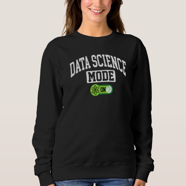 Data Science Mode On   Data Analyst Science Scient Sweatshirt (Front)