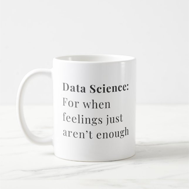 Data Science Mug - For When Feelings Aren't Enough (Left)