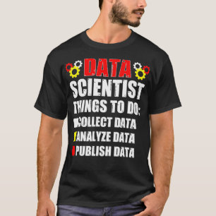 Data Scientist Collect Data Science Mining Analyst T-Shirt