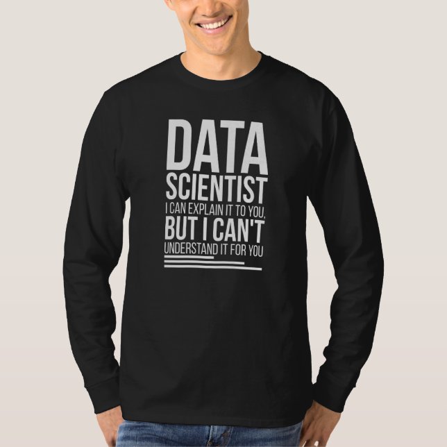 Data Scientist Data Science Data Scientists T-Shirt (Front)