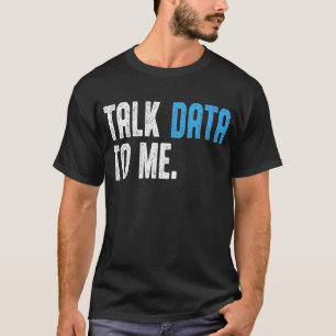 Data Scientist Engineer  Talk Data to me Data anal T-Shirt