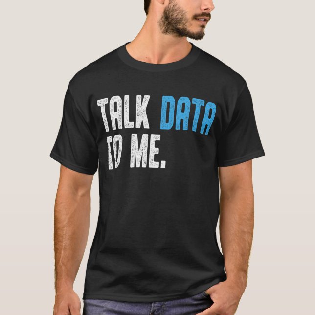 Data Scientist Engineer  Talk Data to me Data anal T-Shirt (Front)