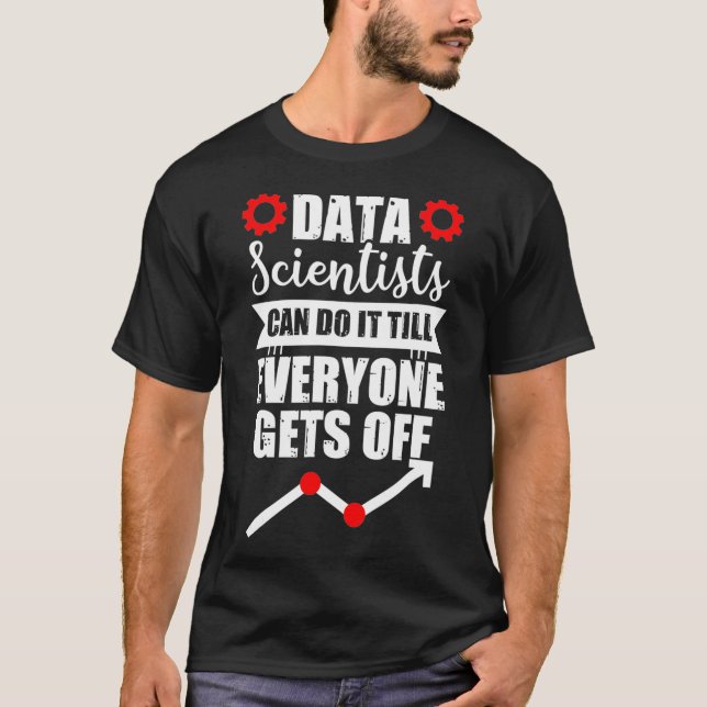 Data Scientist Gets Off Data Science Mining Analys T-Shirt (Front)