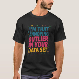 Data Scientist Quote for Statistics and Data Scien T-Shirt