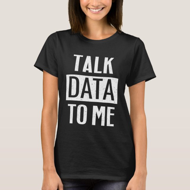 Data Scientist   Talk Data To Me T-Shirt (Front)