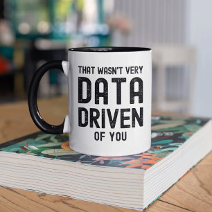Data Scientist That Wasn't Very Data Driven of You Coffee Mug