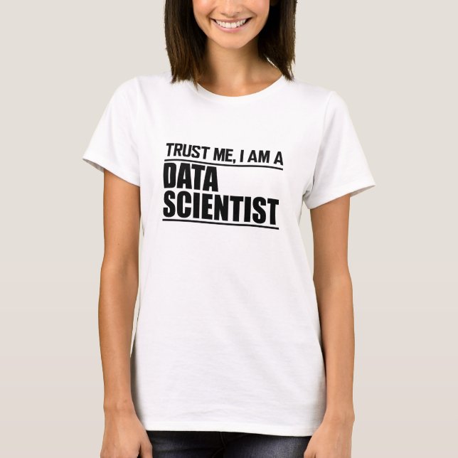 Data Scientist - Trust me, I am a Data Scientist T-Shirt (Front)