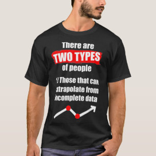 Data Scientist Two Types Data Science Mining Analy T-Shirt