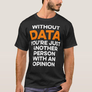 Data Scientist Without Data Science Mining Analyst T-Shirt