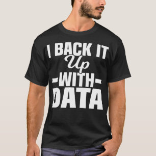 Data Statistics Math Computer Science I Back It Up T-Shirt
