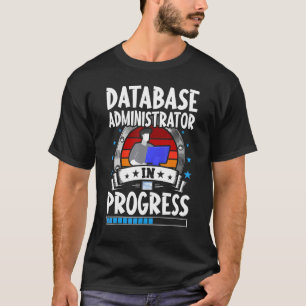 Database Administrator In Progress Trainee Student T-Shirt