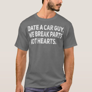 Date A Car Guy Car Parts Funny Car Auto Mechanic G T-Shirt