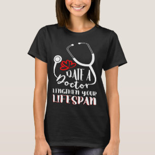 Date A Doctor Lengthen Your Lifespan Hospital Medi T-Shirt