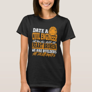 Date Civil Engineer Never Get Heart Broken Civil E T-Shirt