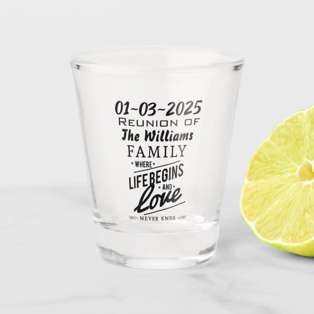 Date Family Reunion Souvenir Love Never Ends Shot Glass (Front)