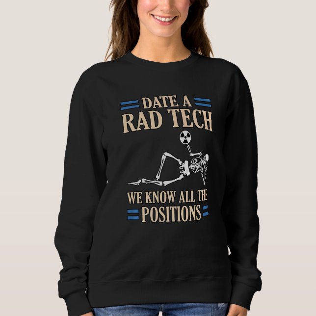 Date Rad Tech Radiologist Radiology Xray Technicia Sweatshirt (Front)