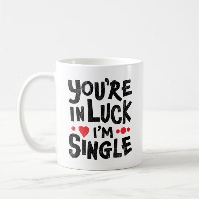 Dating Humour | You're In Luck I'm Single Coffee Mug (Left)