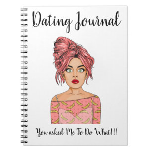 Dating Journal - Date Asked You To Do What!!!