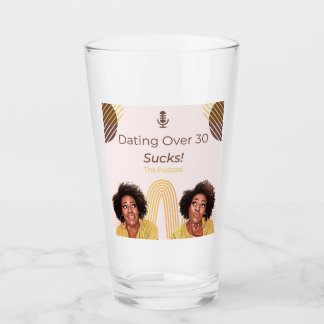 Dating Over 30 Sucks! Glass Cup