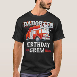Daughter Birthday Crew Fire Truck Firefighter Fami T-Shirt