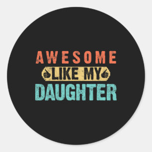 Daughter Fathers Day Awesome Like My Daughter For  Classic Round Sticker