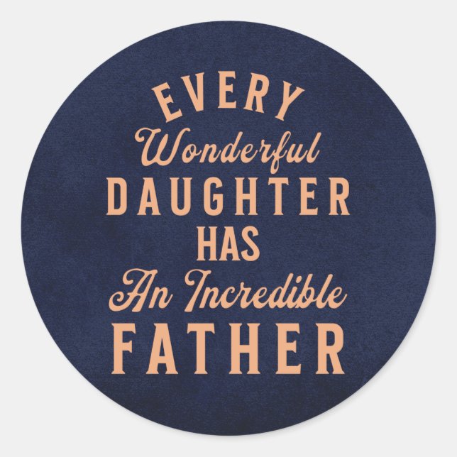 Daughter Fathers Day Inspirational Quote Classic Round Sticker (Front)