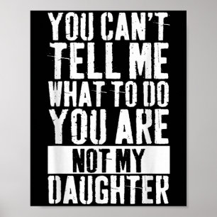 Daughter Fathers Day You Can't Tell Me What To Do Poster